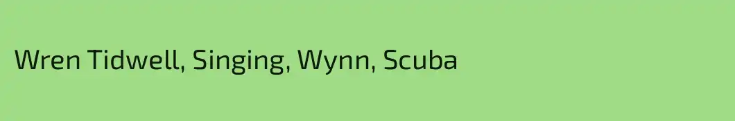 Wren Tidwell, Singing, Wynn, Scuba
